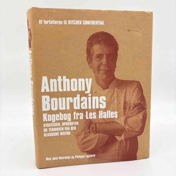 Anthony Bourdain: Anthony Bourdains kogebog fra Les Halles - strategier, opskrifter og teknikker fra den klassiske bistro