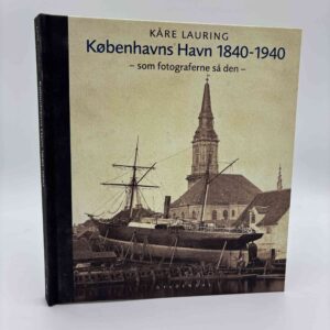 Kåre Lauring: Københavns havn 1840-1940 - som fotograferne så den