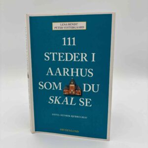 Lena Bendt og Peter Vestergaard: 111 steder i århus som du skal se