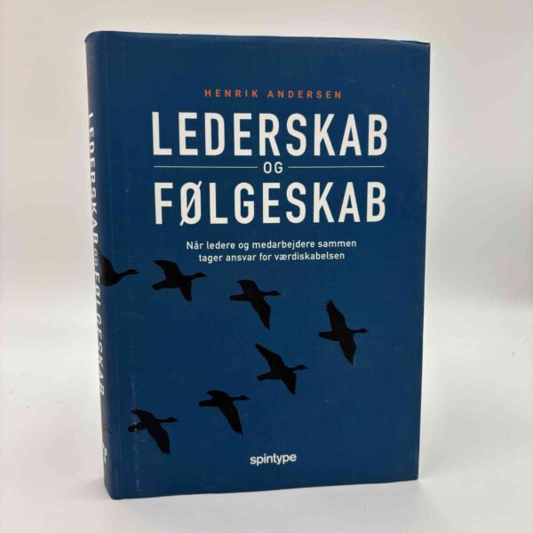 Henrik Andersen: Lederskab & følgeskab - Når ledere og medarbejdere sammen tager ansvar for værdiskabelsen - signeret