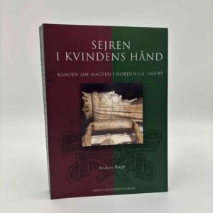 Anders Bøgh: Sejren i kvindens hånd - Kampen om magten i Norden ca. 1365-89
