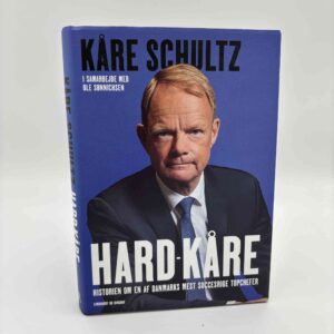 Ole Sønnichsen og Kåre Schultz: Hard-Kåre - Historien om en af Danmarks mest succesrige topchefer