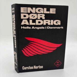 Carsten Norton: Engle dør aldrig - 1957-1997 - Hells Angels i Danmark