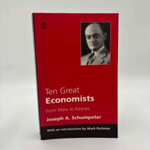 Joseph A. Schumpeter: Ten Great Economists - from Marx to Keynes