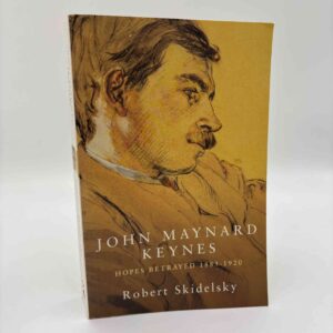 Robert Skidelsky: John Maynard Keynes - Hopes Betrayed 1883-1920 - vol. 1