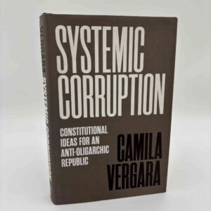 Camila Vergara: Systemic Corruption - Constitutional Ideas for an Anti-Oligarchic Republic