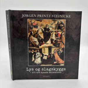 Jørgen Printz Steinicke: Lys og slagskygge - 300 års spansk malerkunst