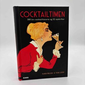 Karen Nielsen og Tore Leifer: Cocktailtimen - 300 års cocktailhistorie og 52 opskrifter