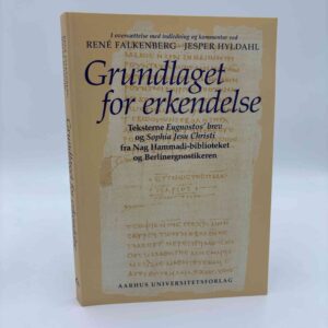 René Falkenberg (red.):Grundlaget for erkendelse - Teksterne Eugnostos' brev og Sophia Jesu Christi