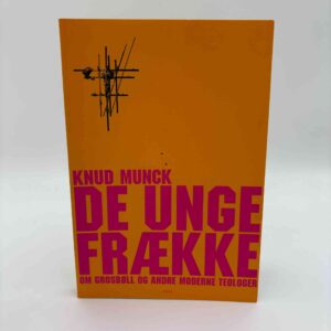 Knud Munck: De unge frække  - om Grosbøll og andre moderne teologer - et generationsportræt