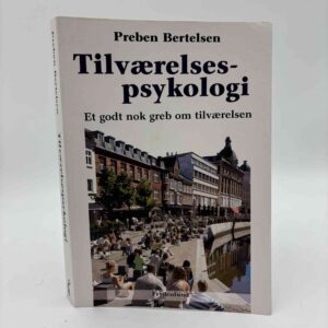 Preben Bertelsen: Tilværelsespsykologi - et godt nok greb om tilværelsen