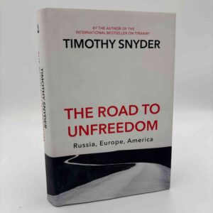Timothy Snyder: The Road to Unfreedom - Russia, Europe, America