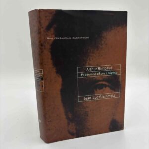 Jean-Luc Steinmetz: Arthur Rimbaud - Presence of an Enigma