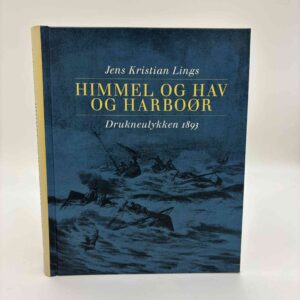 Jens Kristian Lings: Himmel og hav og Harboør. Drukneulykken 1893