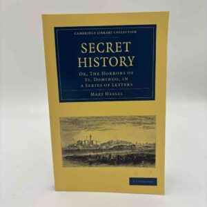 Mary Hassal: Secret History, Or, the Horrors of St. Domingo - In a Series of Letters