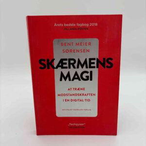 Bent Meier Sørensen: Skærmens magi - at træne modstandskraften i en digital tid - signeret