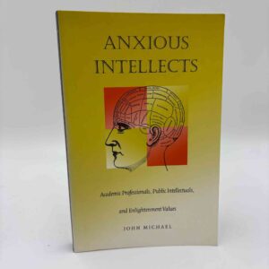 John Michael: Anxious Intellects - Academic Professionals, Public Intellectuals, and Enlightenment Values