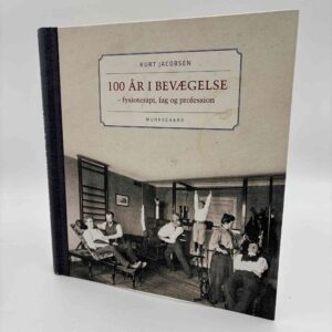 Kurt Jacobsen: 100 år i bevægelse - fysioterapi, fag og profession