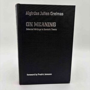 Algirdas Julien Greimas: On Meaning - Selected Writings in Semiotic Theory