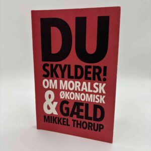 Mikkel Thorup: Du skylder - Om moralsk og økonomisk gæld