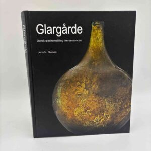 Jens N. Nielsen: Glargårde. Dansk glasfremstilling i renæssancen.