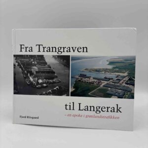 Fjord Riisgaard: Fra Trangraven til Langerak. En epoke i Grønlandstrafikken