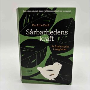 Per Arne Dahl: Sårbarhedens kraft - At finde styrke i svagheden