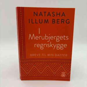 Natasha Illum Berg: I Merubjergets regnskygge. Breve til min datter