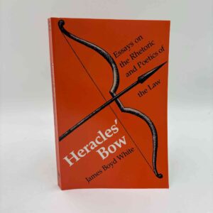 James B. White: Heracles' Bow - Essays On The Rhetoric - Poetics Of The Law