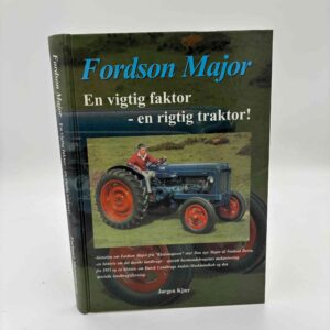 Jørgen Kjær: Fordson Major - En vigtig faktor - en rigtig traktor!