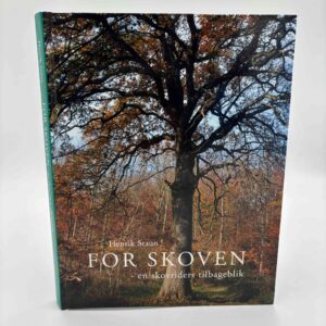 Henrik Staun: For skoven. En skovriders tilbageblik.