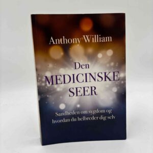 Anthony William: Den medicinske seer - sandheden om sygdom og hvordan du helbreder dig selv