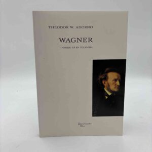 Theodor W. Adorno: Wagner - forsøg på en tolkning