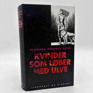 Clarissa Pinkola Estés: Kvinder som løber med ulve - myter og fortællinger om vildkvinde-arketypen