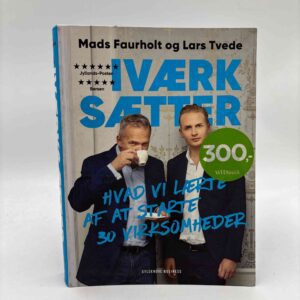 Lars Tvede og Mads Faurholt: Iværksætter - hvad vi lærte af at starte 30 virksomheder