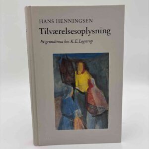 Hans Henningsen: Tilværelsesoplysning. Et grundtema hos K. E. Løgstrup