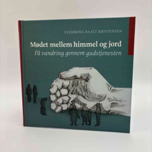 Flemming Baatz Kristensen: Mødet mellem himmel og jord - på vandring gennem gudstjenesten