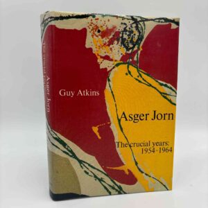Guy Atkins: Asger Jorn. The crucial years - 1954-1964
