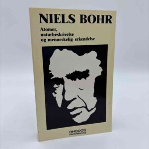 Niels Bohr: Atomer naturbeskrivelse og menneskelig erkendelse . Udvalgte artikler og foredrag fra årene 1927-1962