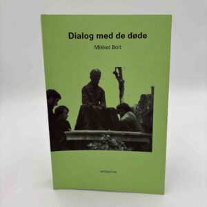 Mikkel Bolt: Dialog med de døde - Essays om avantgarderne og deres efterliv i den politiserede samtidskunst og aktivisme