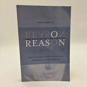 Philip J. Rossi: The Social Authority of Reason - Kant's Critique, Radical Evil, and the Destiny of Humankind