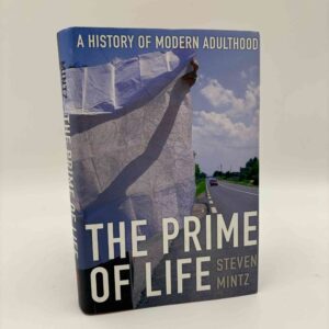 Steven Mintz: The Prime of Life - A History of Modern Adulthood