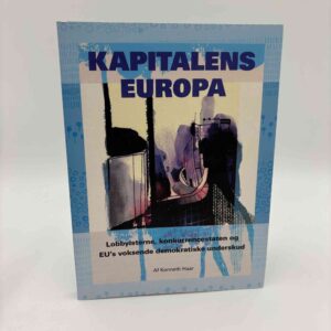 Kenneth Haar: Kapitalens Europa - Lobbyisterne, konkurrencestaten og EU´s voksende demokratiske underskud