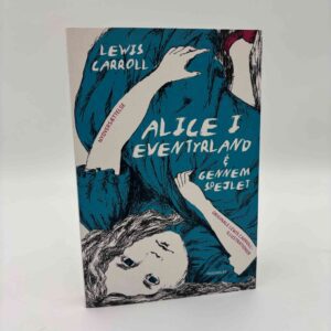 Lewis Carroll: Alice i Eventyrland / Gennem Spejlet