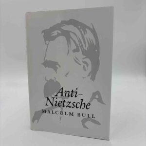 Malcolm Bull: Anti-Nietzsche