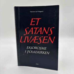 Marianne Juel Maagaard: Et satans uvæsen - Eksorcisme i Folkekirken