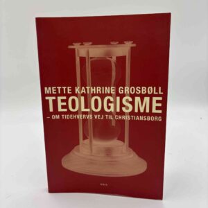 Mette Kathrine Grosbøll: Teologisme – Om Tidehvervs vej til Christiansborg