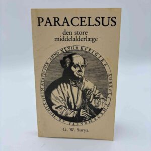 G. W. Surya: Paracelsus den store middelalderlæge og nutidens begyndende forståelse for hans alternative helbredelsesmetoder