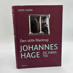 Heidi Laura: Den stille filantrop - Johannes Hage og hans tid
