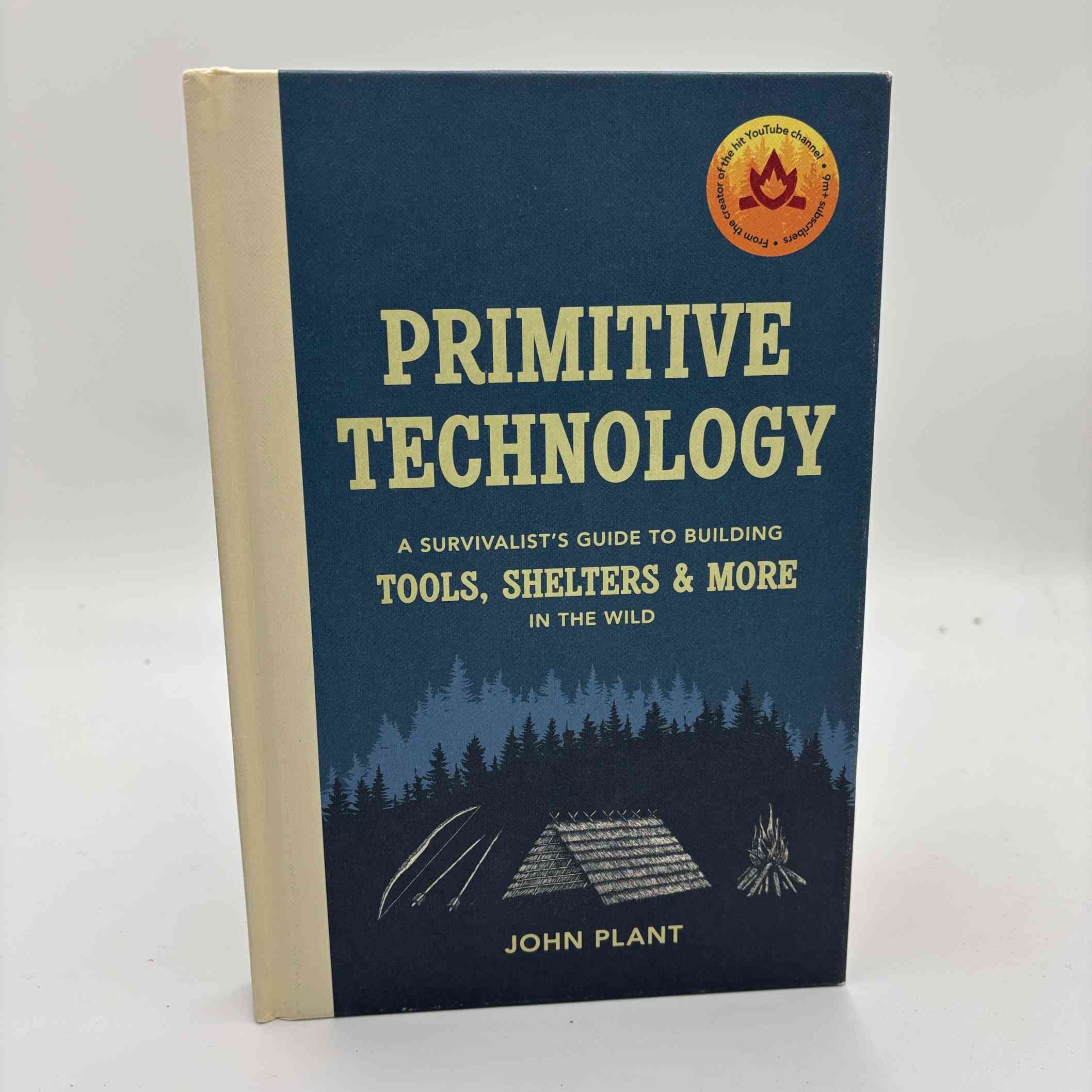 John Plant: Primitive Technology - A Survivalist's Guide to Building Tools, Shelters, and More in the Wild